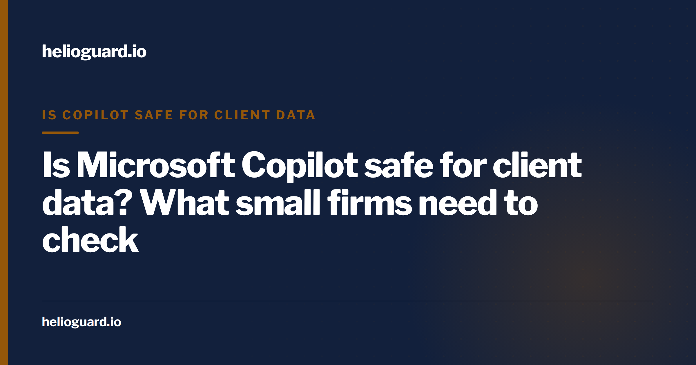 Is Microsoft Copilot safe for client data? What small firms need to check