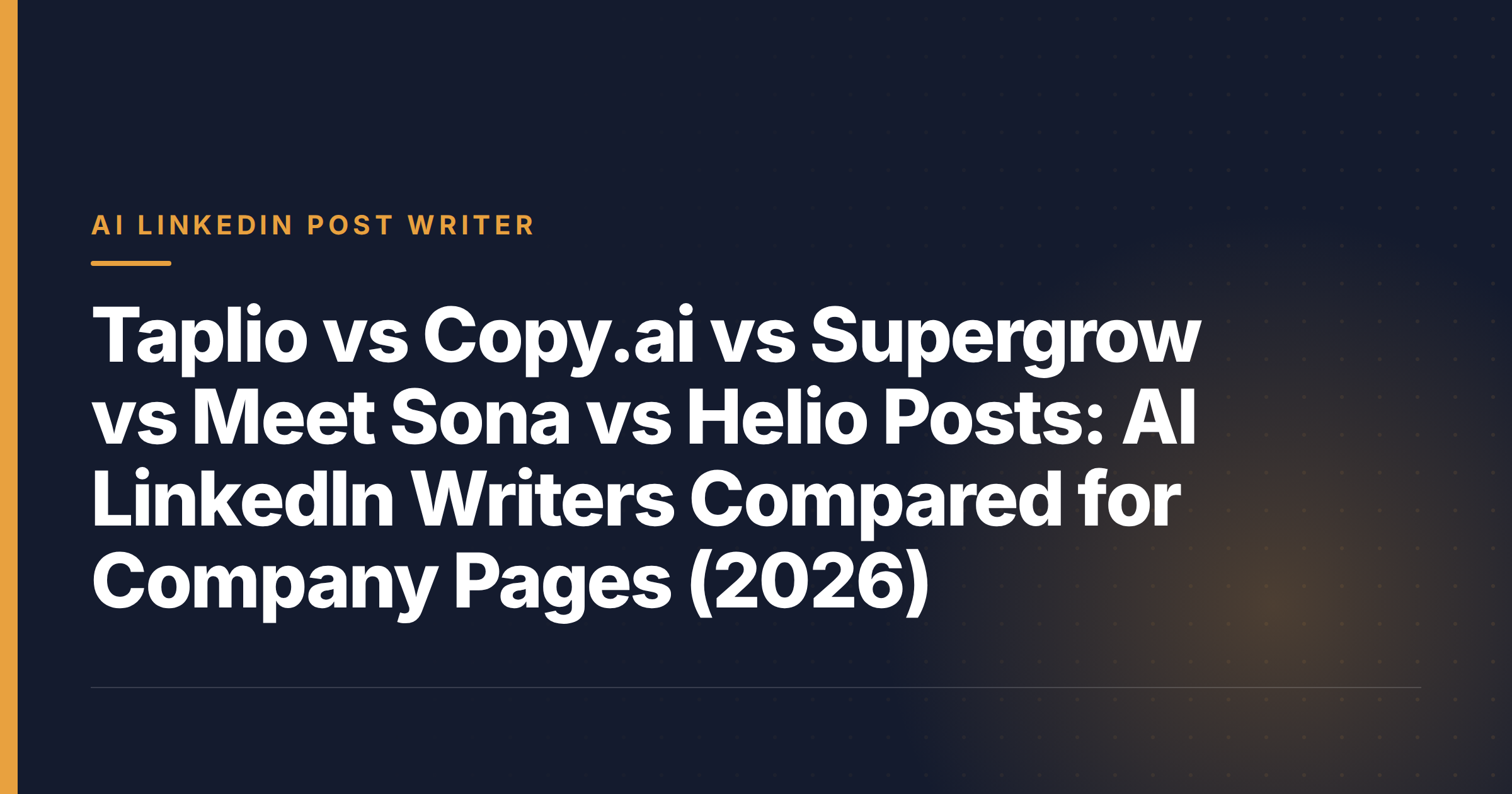 Taplio vs Copy.ai vs Supergrow vs Meet Sona vs Helio Posts: AI LinkedIn Writers Compared for Company Pages (2026)