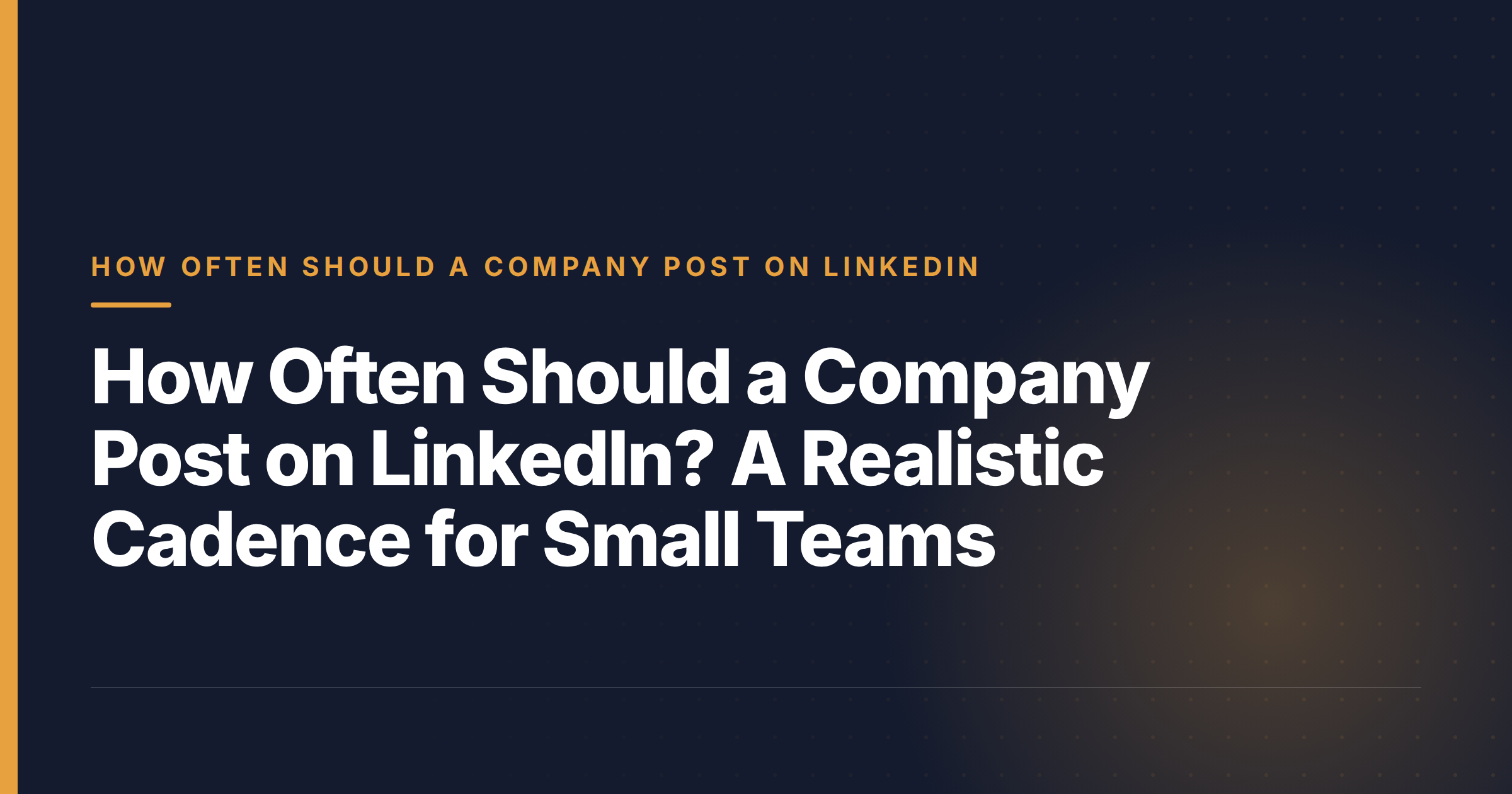 How Often Should a Company Post on LinkedIn? A Realistic Cadence for Small Teams