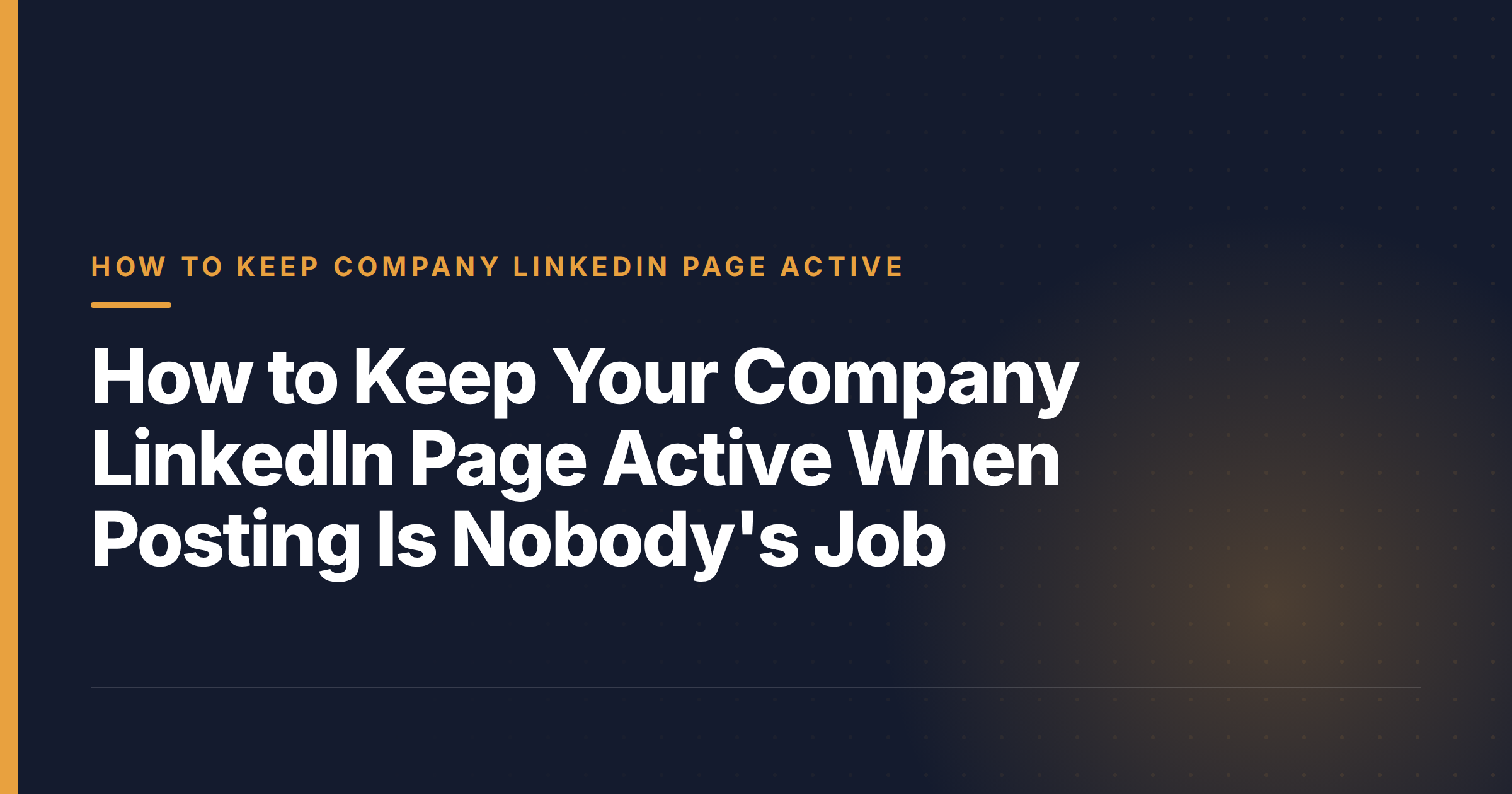 How to Keep Your Company LinkedIn Page Active When Posting Is Nobody's Job