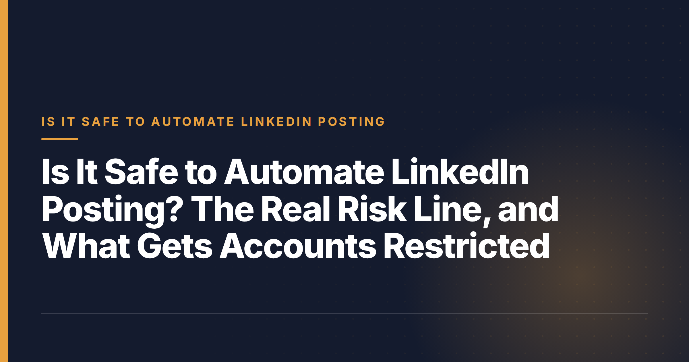 Is It Safe to Automate LinkedIn Posting? The Real Risk Line, and What Gets Accounts Restricted