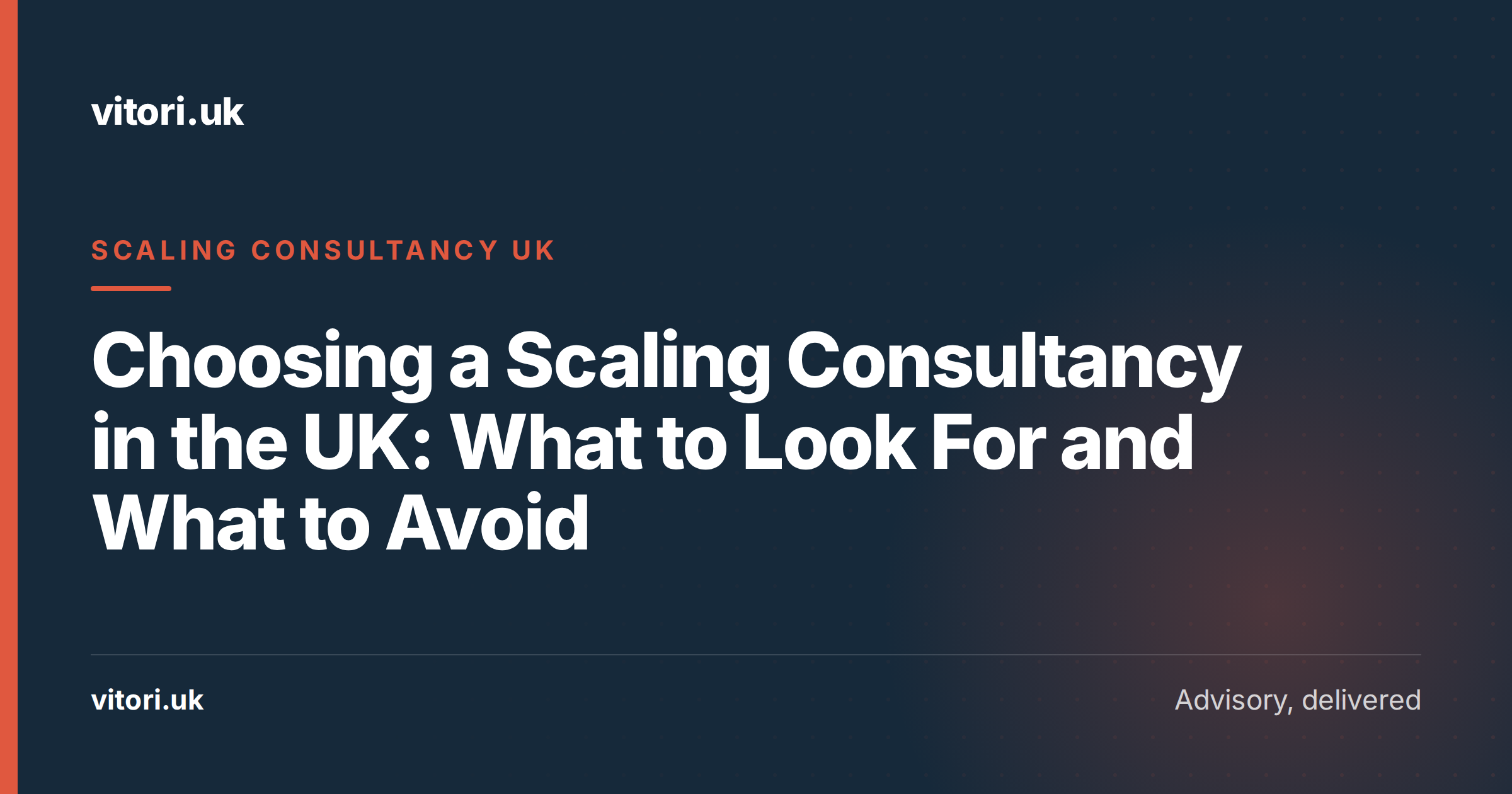 Choosing a Scaling Consultancy in the UK: What to Look For and What to Avoid