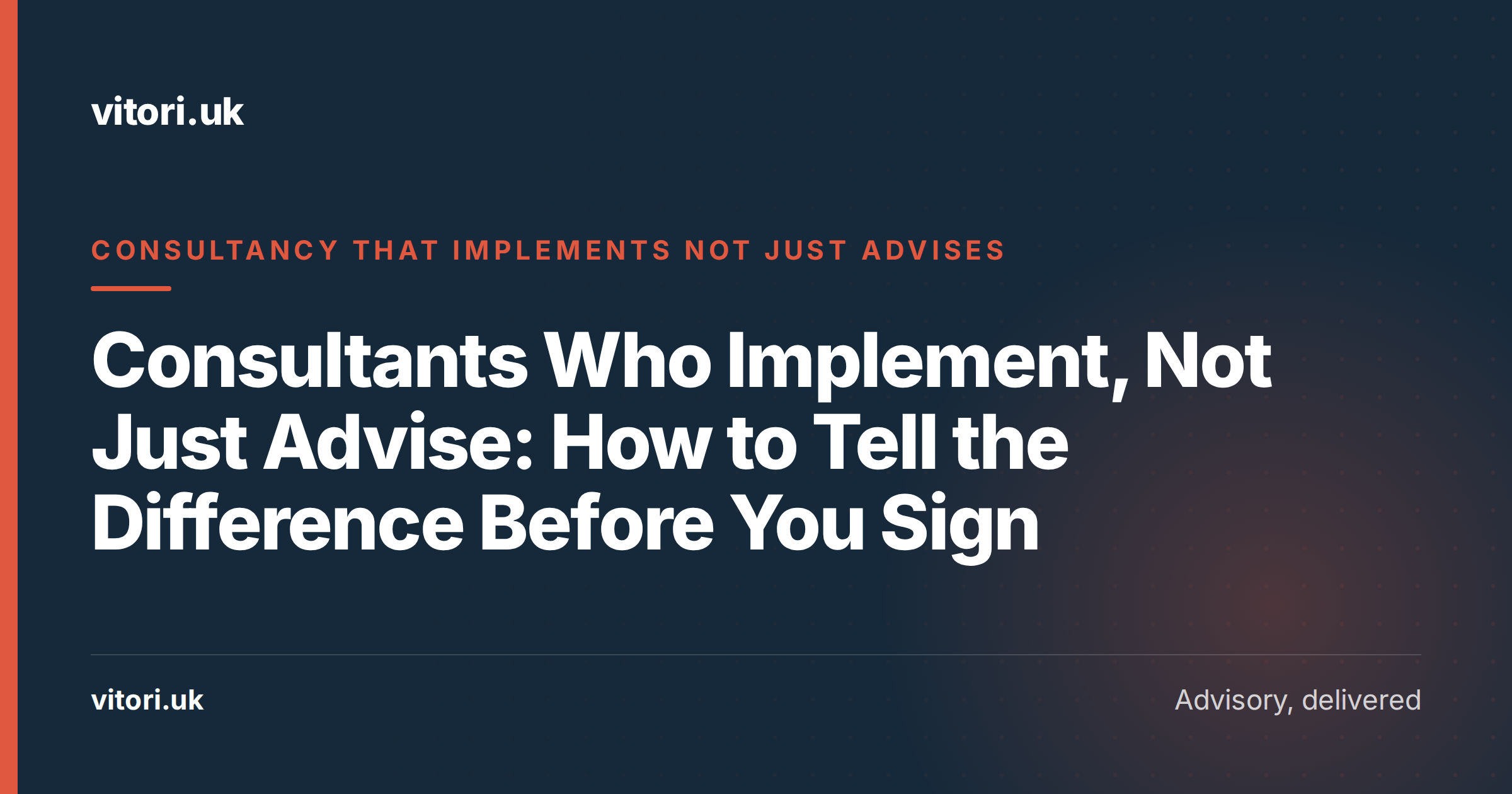 Consultants Who Implement, Not Just Advise: How to Tell the Difference Before You Sign