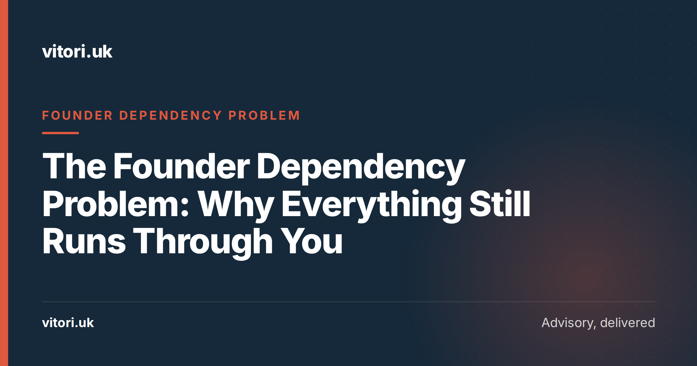 The Founder Dependency Problem: Why Everything Still Runs Through You