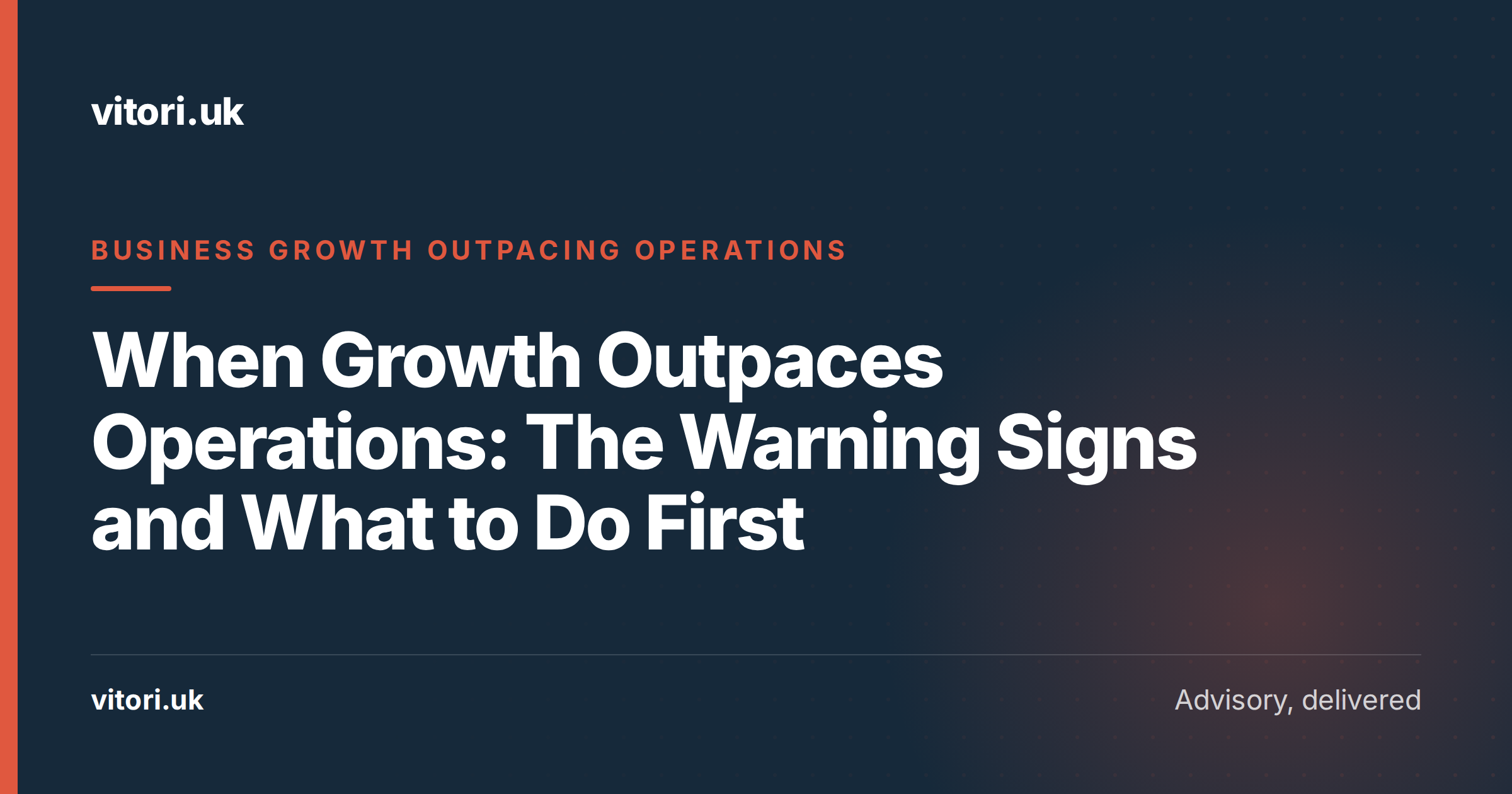 When Growth Outpaces Operations: The Warning Signs and What to Do First