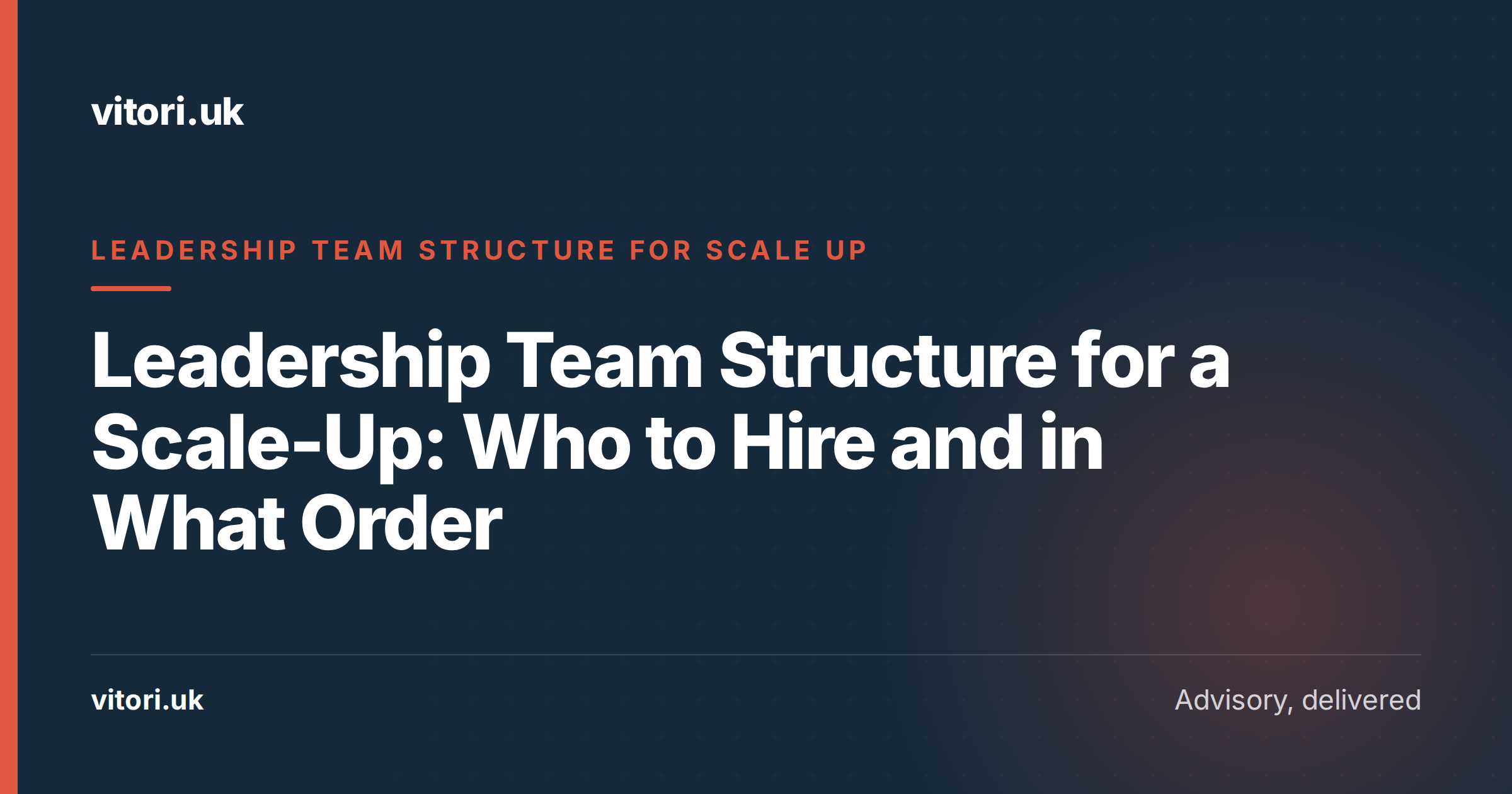 Leadership Team Structure for a Scale-Up: Who to Hire and in What Order