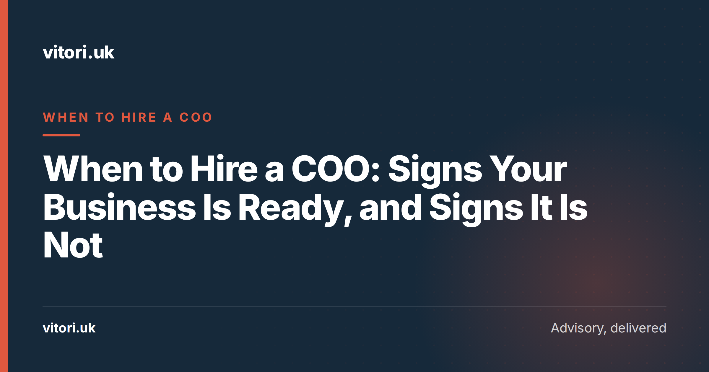 When to Hire a COO: Signs Your Business Is Ready, and Signs It Is Not